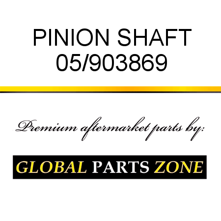 PINION SHAFT 05/903869