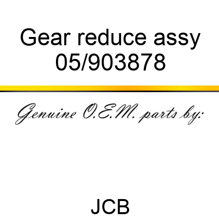 Gear reduce assy 05/903878