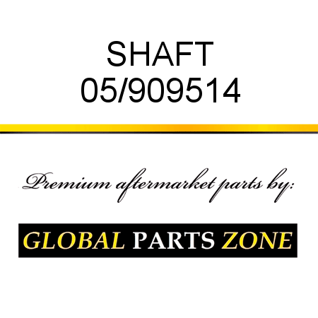 SHAFT 05/909514