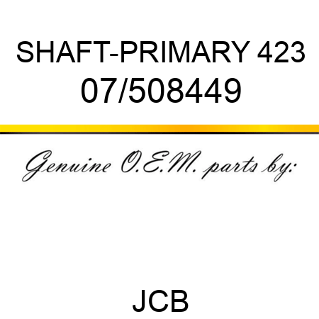 SHAFT-PRIMARY 423 07/508449