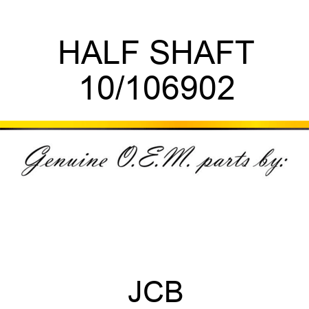 HALF SHAFT 10/106902