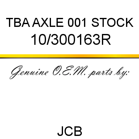 TBA, AXLE, 001 STOCK 10/300163R