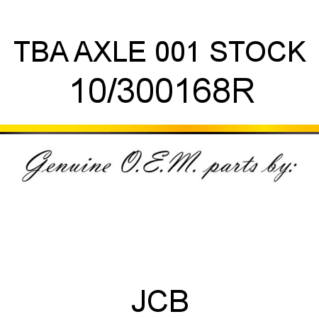 TBA, AXLE, 001 STOCK 10/300168R