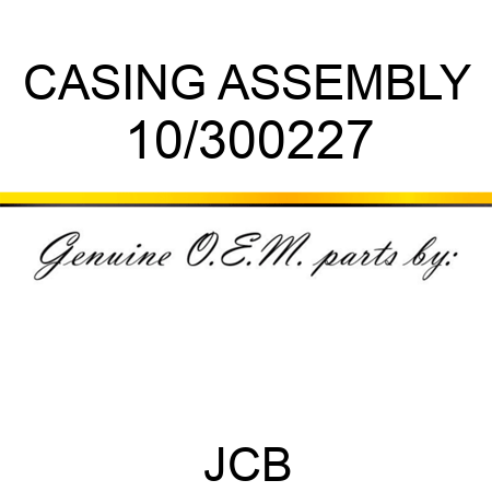 CASING ASSEMBLY 10/300227