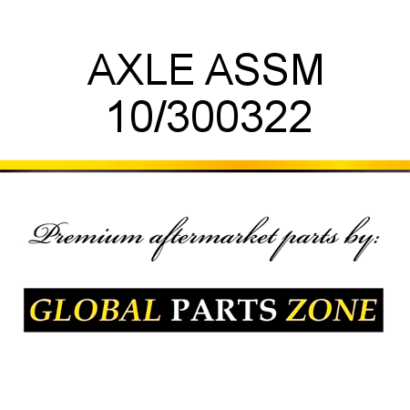 AXLE ASSM 10/300322