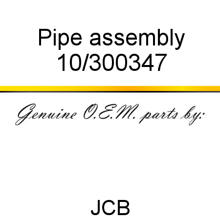 Pipe, assembly 10/300347