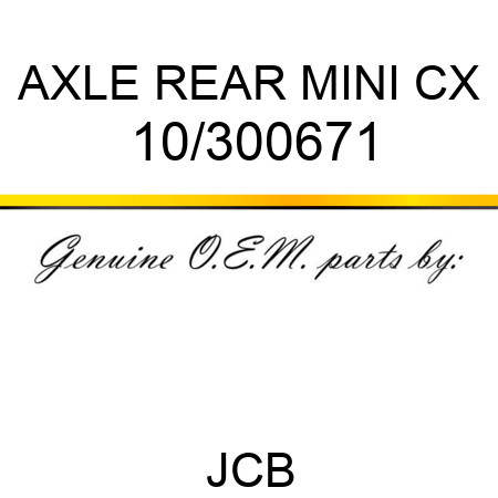 AXLE, REAR MINI CX 10/300671