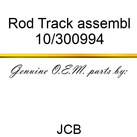 Rod Track, assembl 10/300994