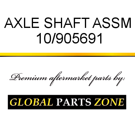 AXLE SHAFT ASSM 10/905691