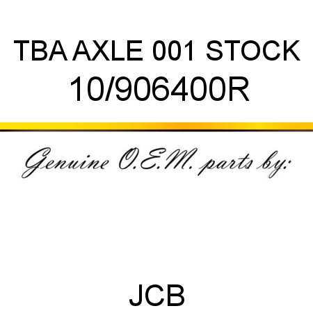 TBA, AXLE, 001 STOCK 10/906400R