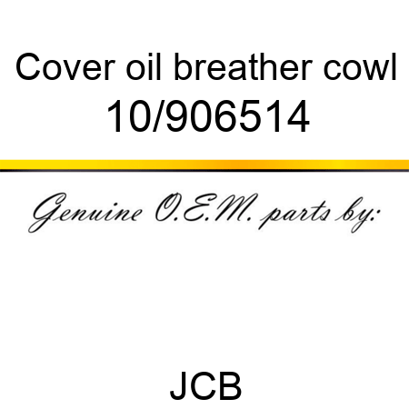 Cover, oil breather cowl 10/906514