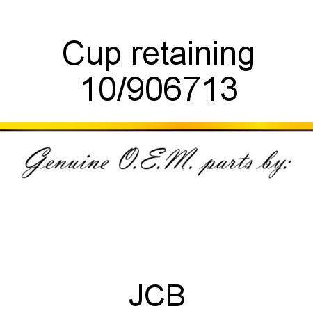 Cup, retaining 10/906713