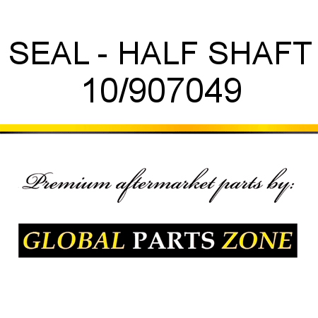 SEAL - HALF SHAFT 10/907049