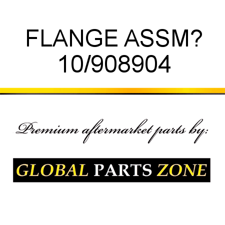FLANGE ASSM? 10/908904