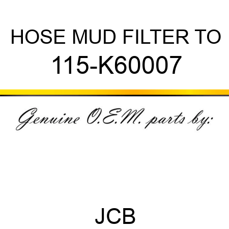 HOSE MUD FILTER TO 115-K60007