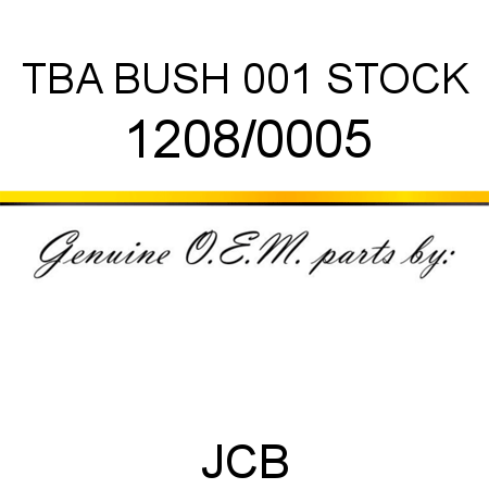 TBA, BUSH, 001 STOCK 1208/0005