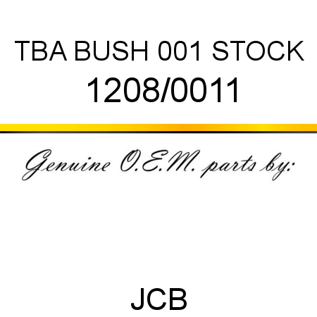 TBA, BUSH, 001 STOCK 1208/0011