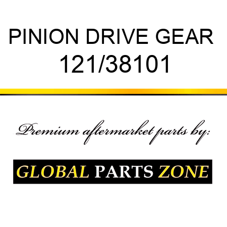 PINION DRIVE GEAR  121/38101