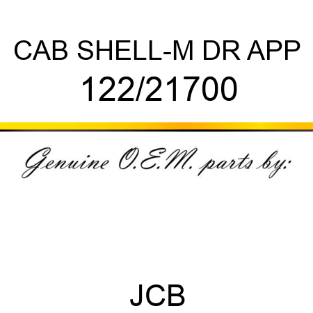 CAB SHELL-M DR APP 122/21700