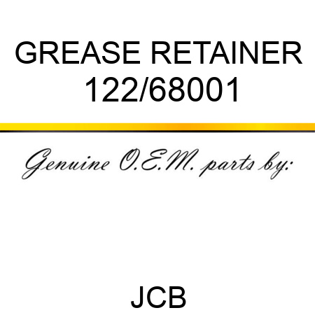 GREASE RETAINER 122/68001