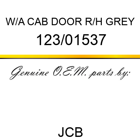 W/A CAB DOOR R/H GREY 123/01537