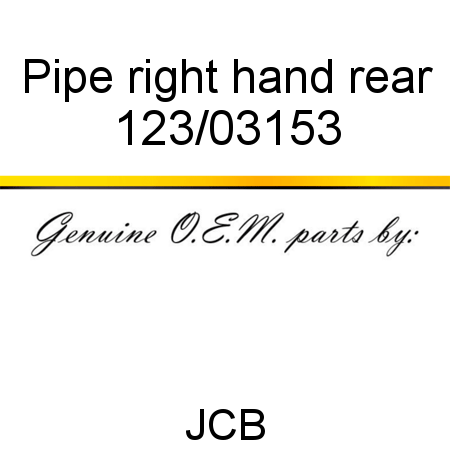 Pipe, right hand rear 123/03153
