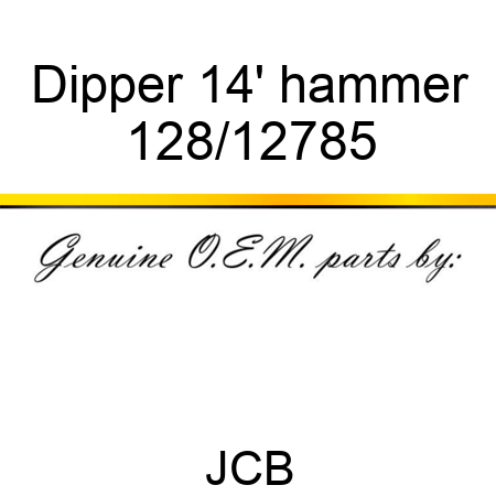 Dipper 14' hammer 128/12785