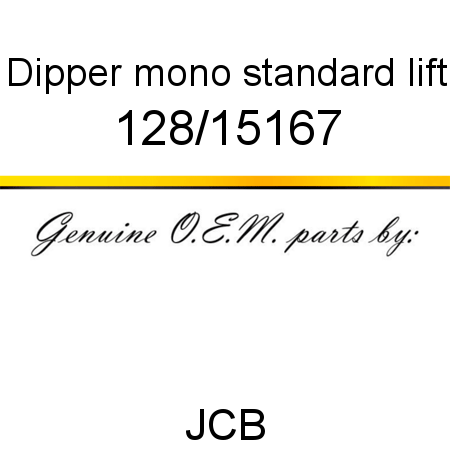Dipper, mono standard lift 128/15167