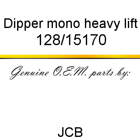 Dipper, mono heavy lift 128/15170