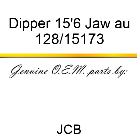 Dipper 15'6 Jaw au 128/15173