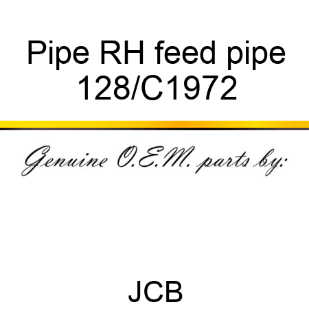 Pipe RH feed pipe 128/C1972