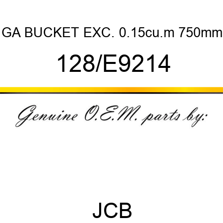 GA BUCKET EXC. 0.15cu.m, 750mm 128/E9214