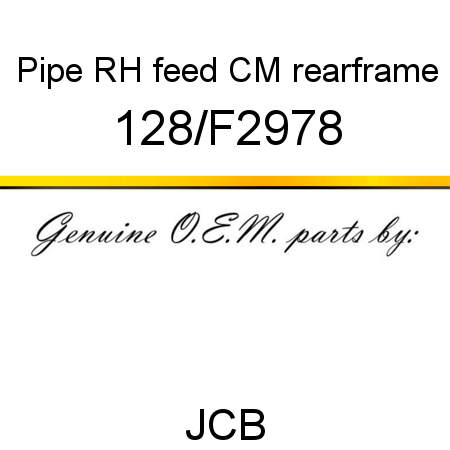 Pipe, RH feed, CM rearframe 128/F2978