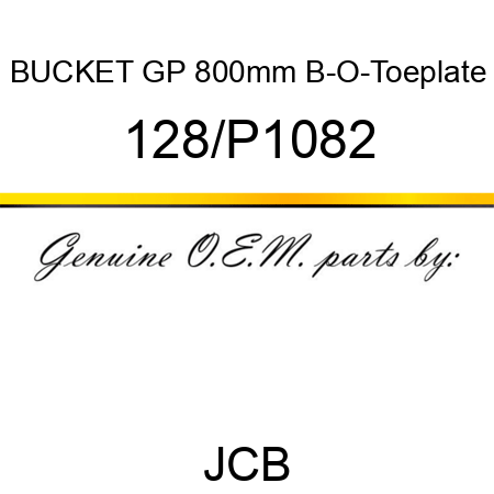 BUCKET GP 800mm B-O-Toeplate 128/P1082