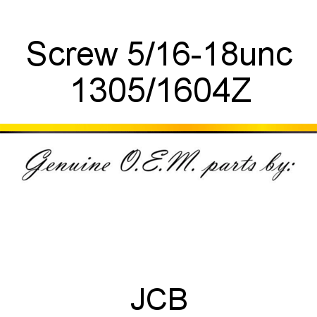 Screw, 5/16-18unc 1305/1604Z