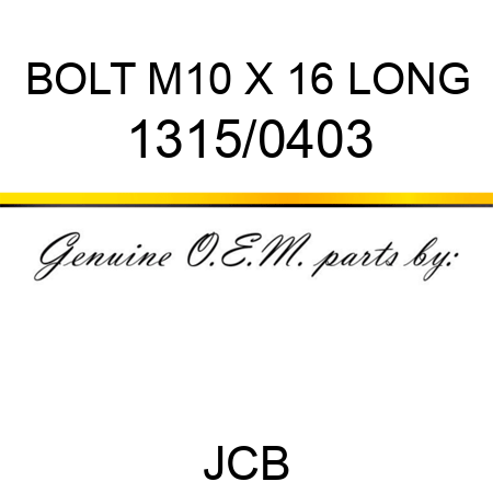 BOLT M10 X 16 LONG 1315/0403