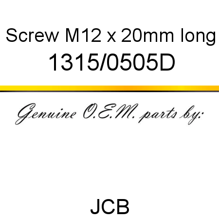 Screw, M12 x 20mm long 1315/0505D