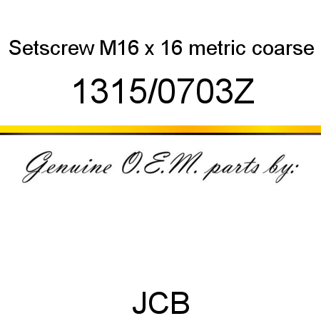 Setscrew, M16 x 16, metric coarse 1315/0703Z