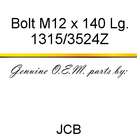 Bolt, M12 x 140 Lg. 1315/3524Z