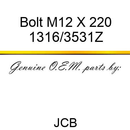 Bolt M12 X 220 1316/3531Z