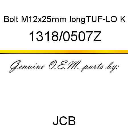 Bolt, M12x25mm long,TUF-LO, K 1318/0507Z