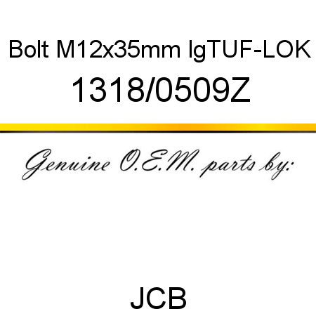 Bolt, M12x35mm lg,TUF-LOK 1318/0509Z