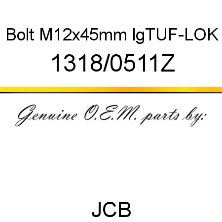 Bolt, M12x45mm lg,TUF-LOK 1318/0511Z