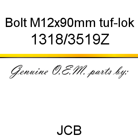 Bolt, M12x90mm ,tuf-lok 1318/3519Z