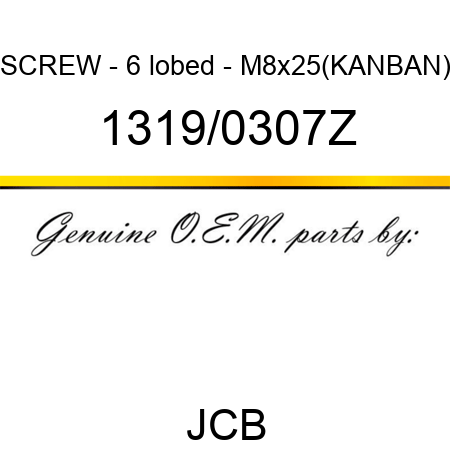 SCREW - 6 lobed - M8x25(KANBAN) 1319/0307Z