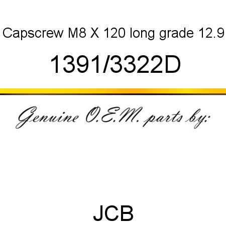 Capscrew, M8 X 120 long, grade 12.9 1391/3322D