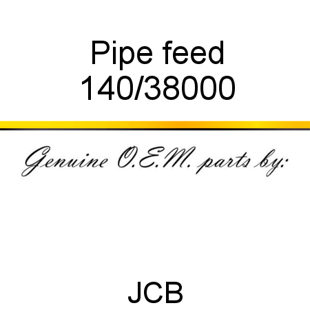 Pipe, feed 140/38000
