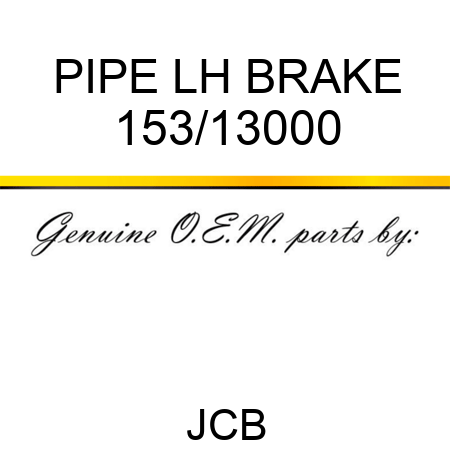 PIPE LH BRAKE 153/13000