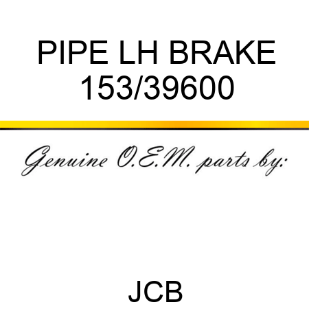 PIPE, LH BRAKE 153/39600