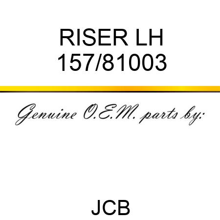 RISER LH 157/81003